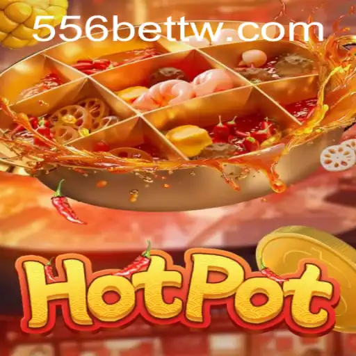 Exploring the Exciting World of Hotpot with 556bet