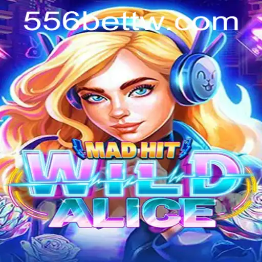 Discover the Enchanting World of MadHitWildAlice with 556bet