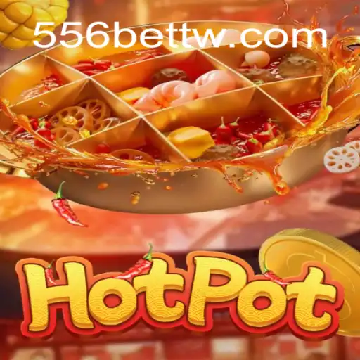Exploring the Exciting World of Hotpot with 556bet