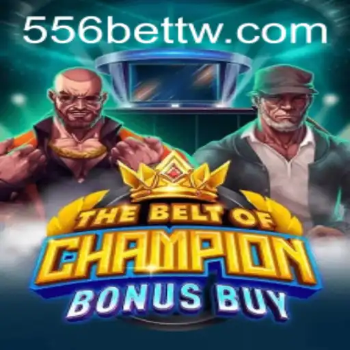 Exploring TheBeltOfChampionBonusBuy with 556bet